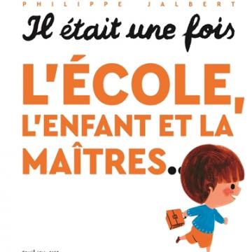 visuel Il était une fois l'école, l'enfant et la maitres...